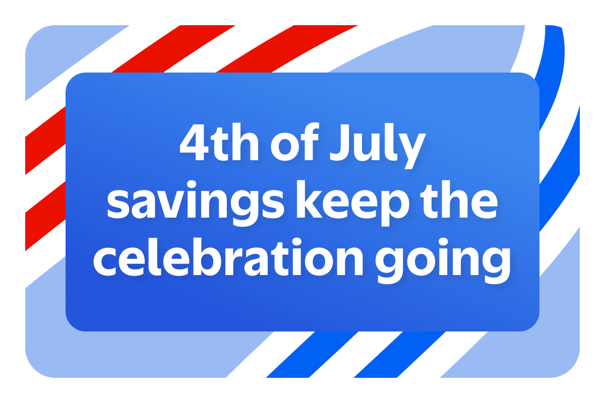 White text on a blue background with red, white, and blue stripes. Text reads, 4th of July savings keep the celebration going 